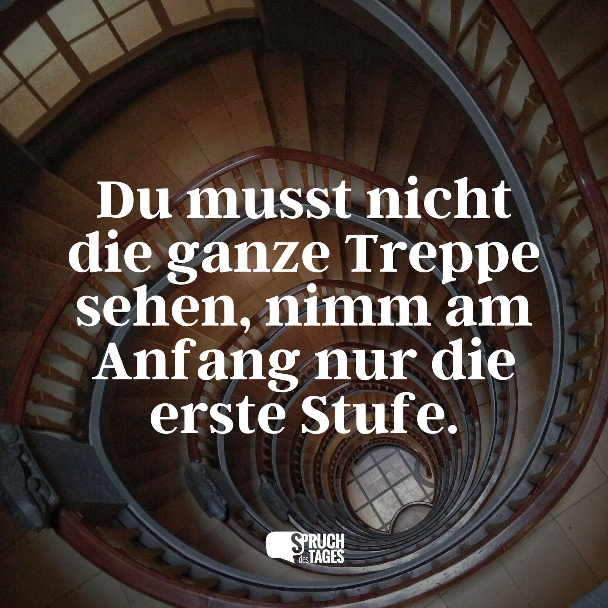 Du musst nicht die ganze Treppe sehen, nimm am Anfang nur die erste Stufe.