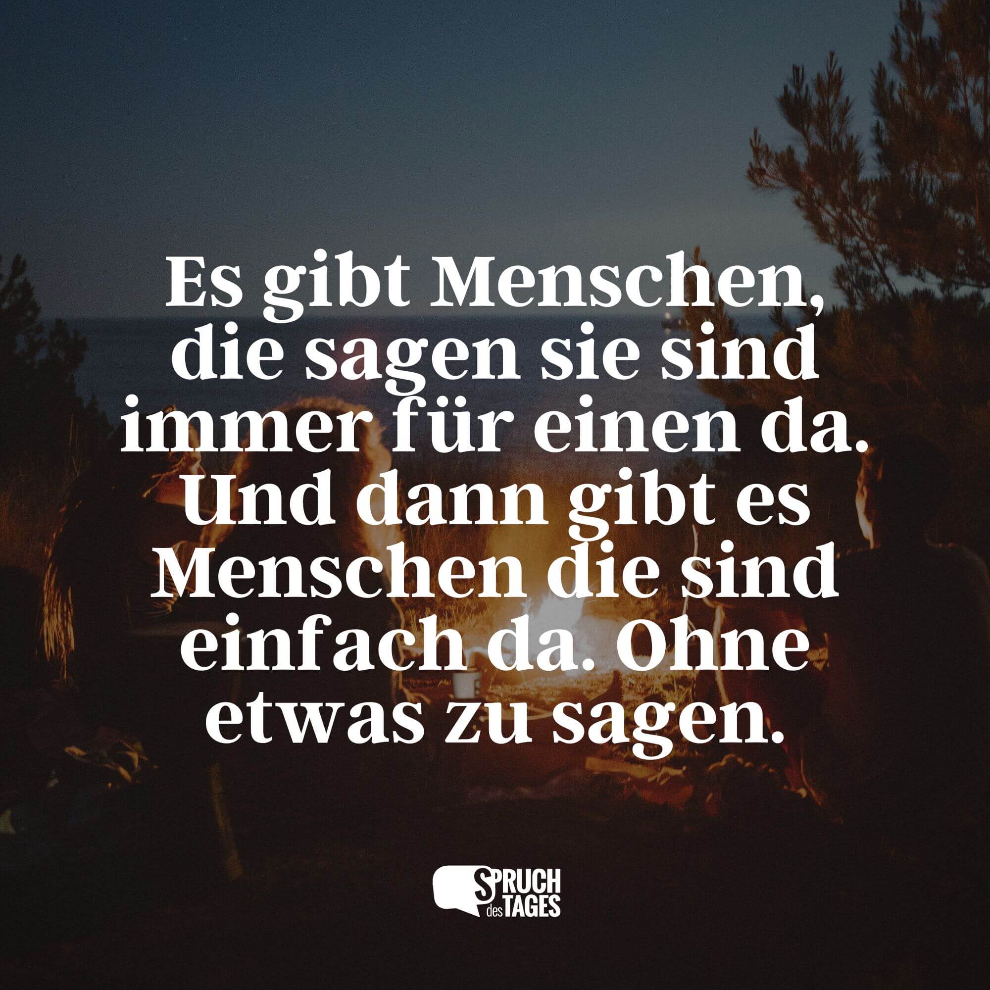 Es gibt Menschen, die sagen sie sind immer für einen da. Und dann gibt es Menschen die sind einfach da. Ohne etwas zu sagen.