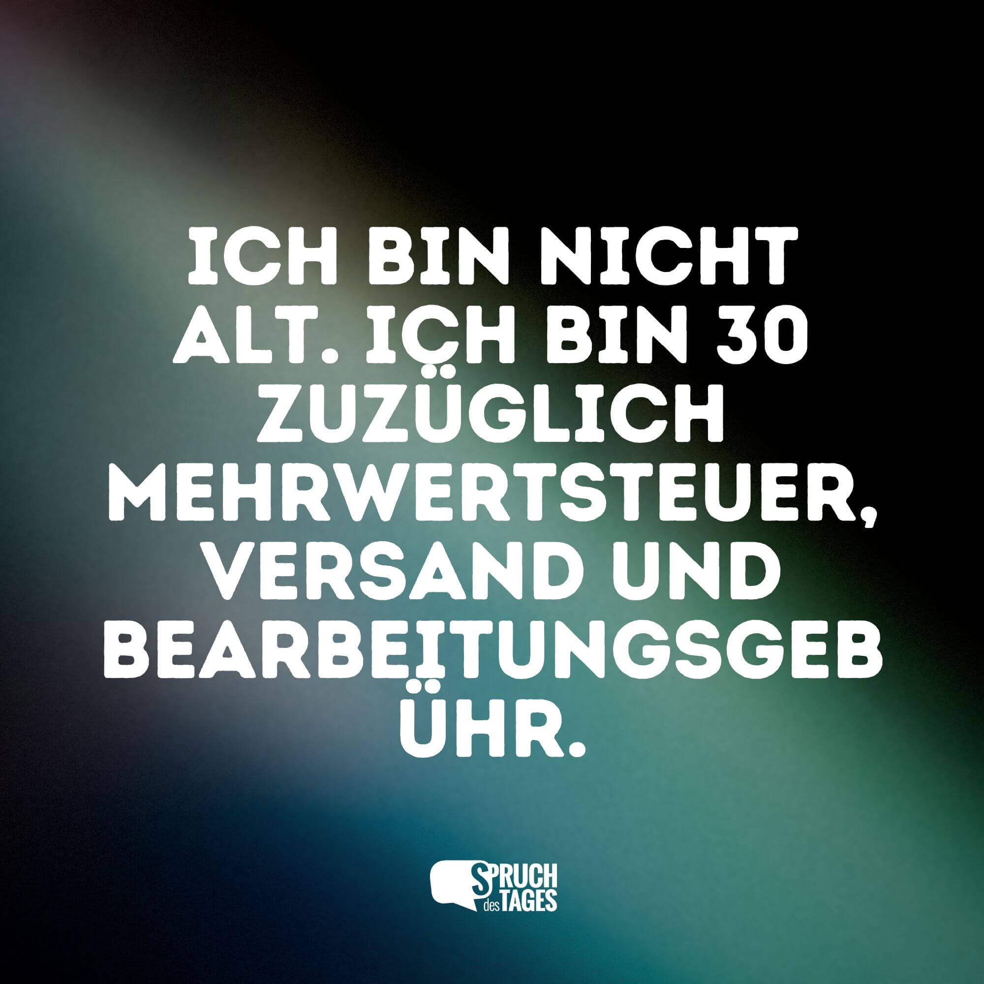 Ich bin nicht alt. Ich bin 30 zuzüglich Mehrwertsteuer, Versand und Bearbeitungsgebühr.