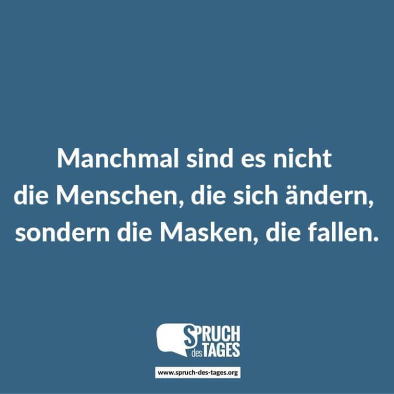 Manchmal Sind Es Nicht Die Menschen Die Sich ändern Sondern Die Masken Die Fallen Spruch 2909