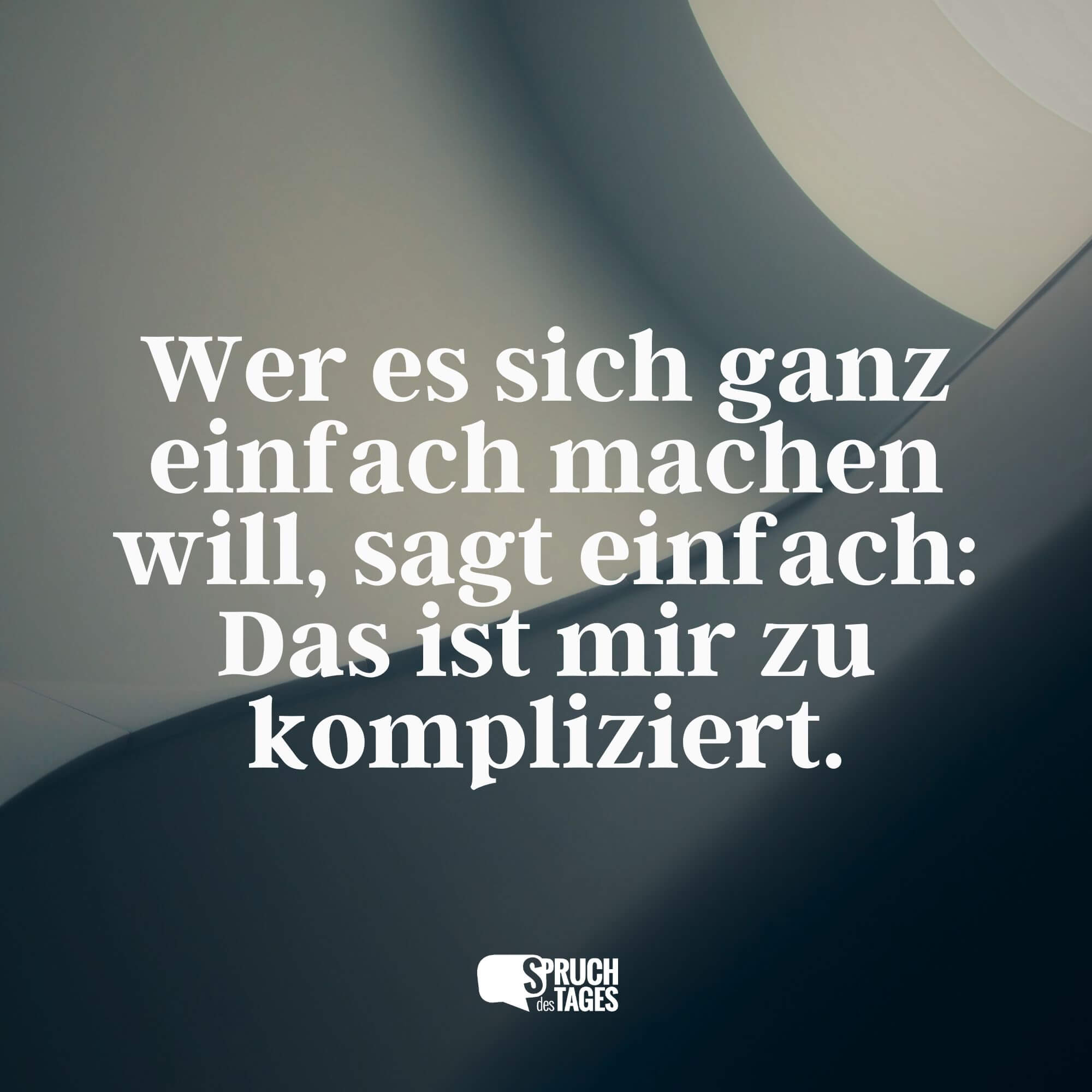 Wer es sich ganz einfach machen will, sagt einfach: Das ist mir zu kompliziert.